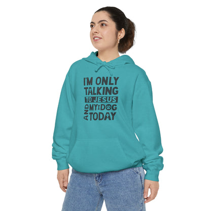 Only Talking To Jesus and My Dog Unisex Garment-Dyed Hoodie