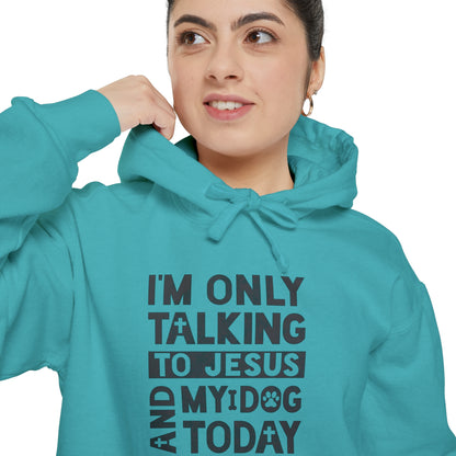 Only Talking To Jesus and My Dog Unisex Garment-Dyed Hoodie