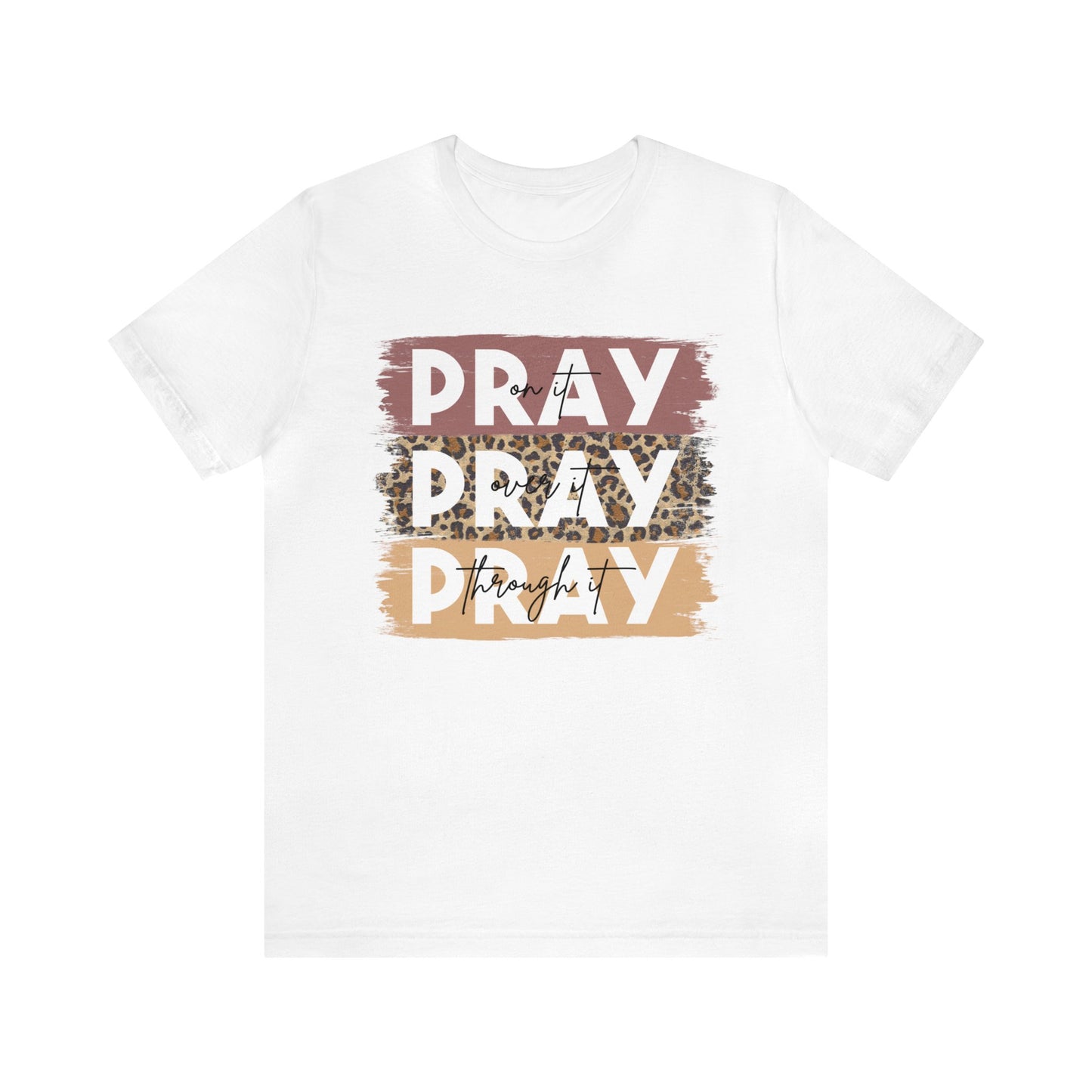 Pray On It Pray Over It Pray Through It Tee