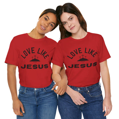 Love Like Jesus Unisex Jersey Short Sleeve Tee