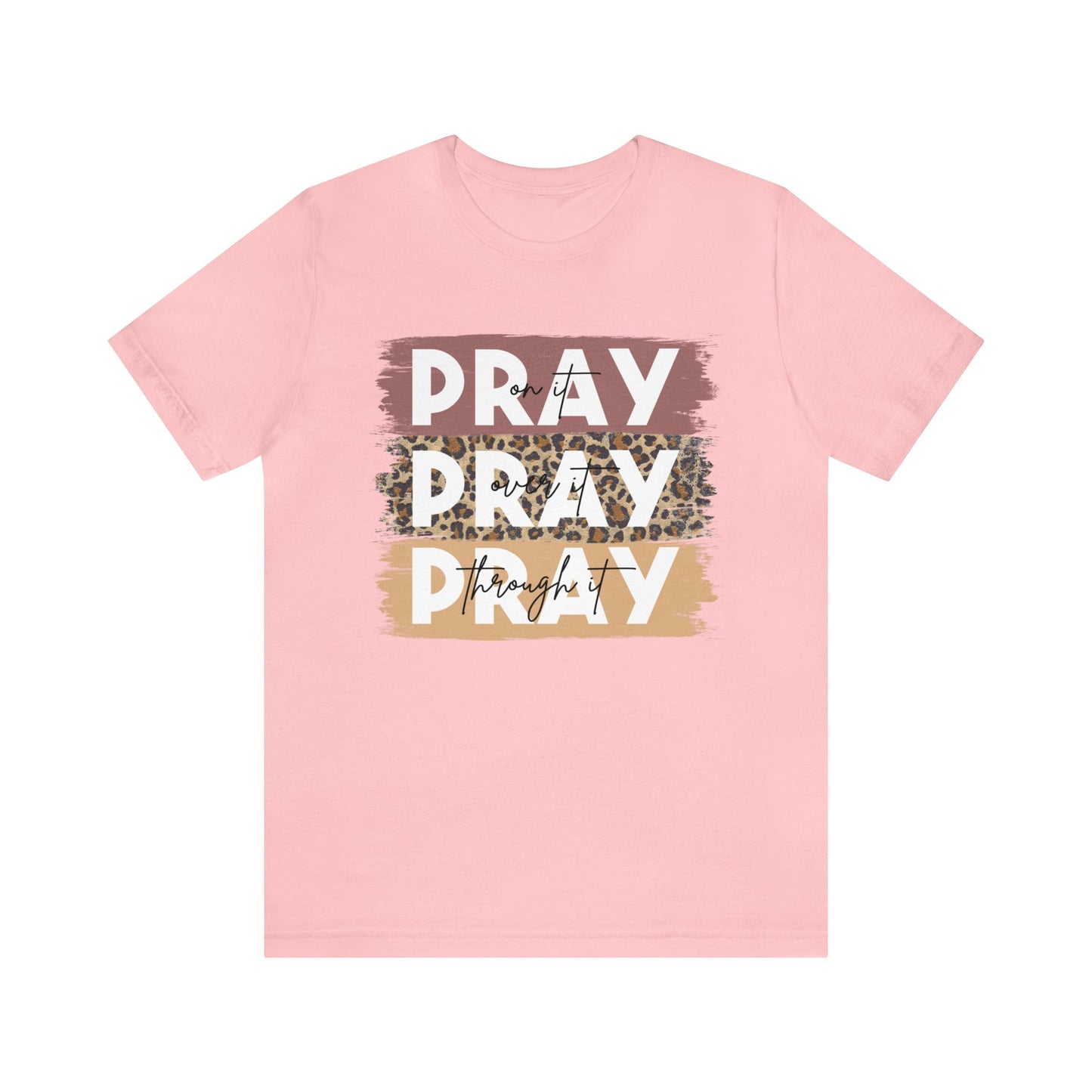 Pray On It Pray Over It Pray Through It Tee