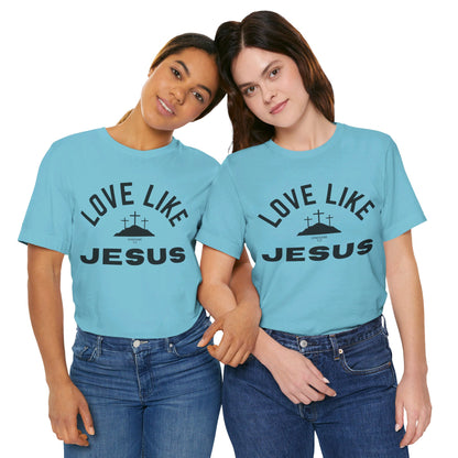 Love Like Jesus Unisex Jersey Short Sleeve Tee