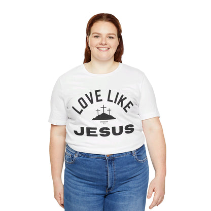 Love Like Jesus Unisex Jersey Short Sleeve Tee