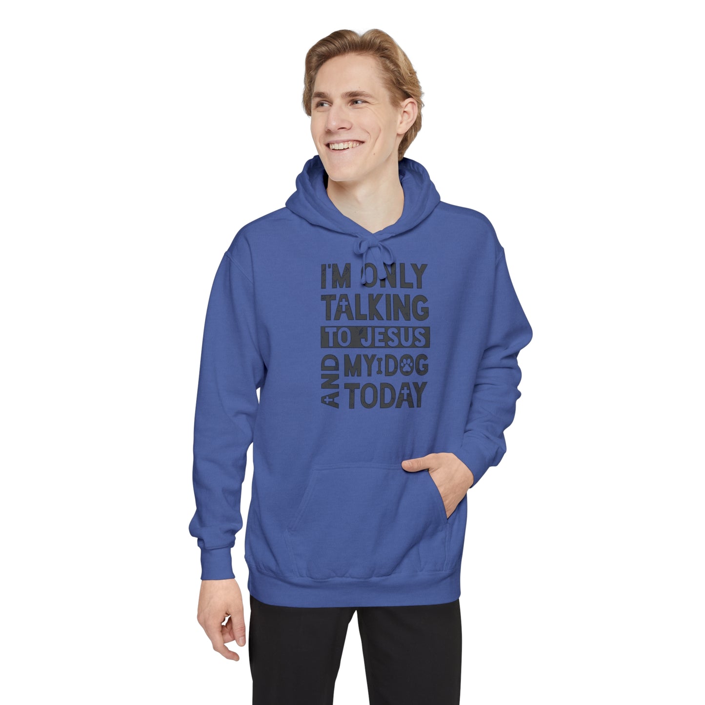 Only Talking To Jesus and My Dog Unisex Garment-Dyed Hoodie