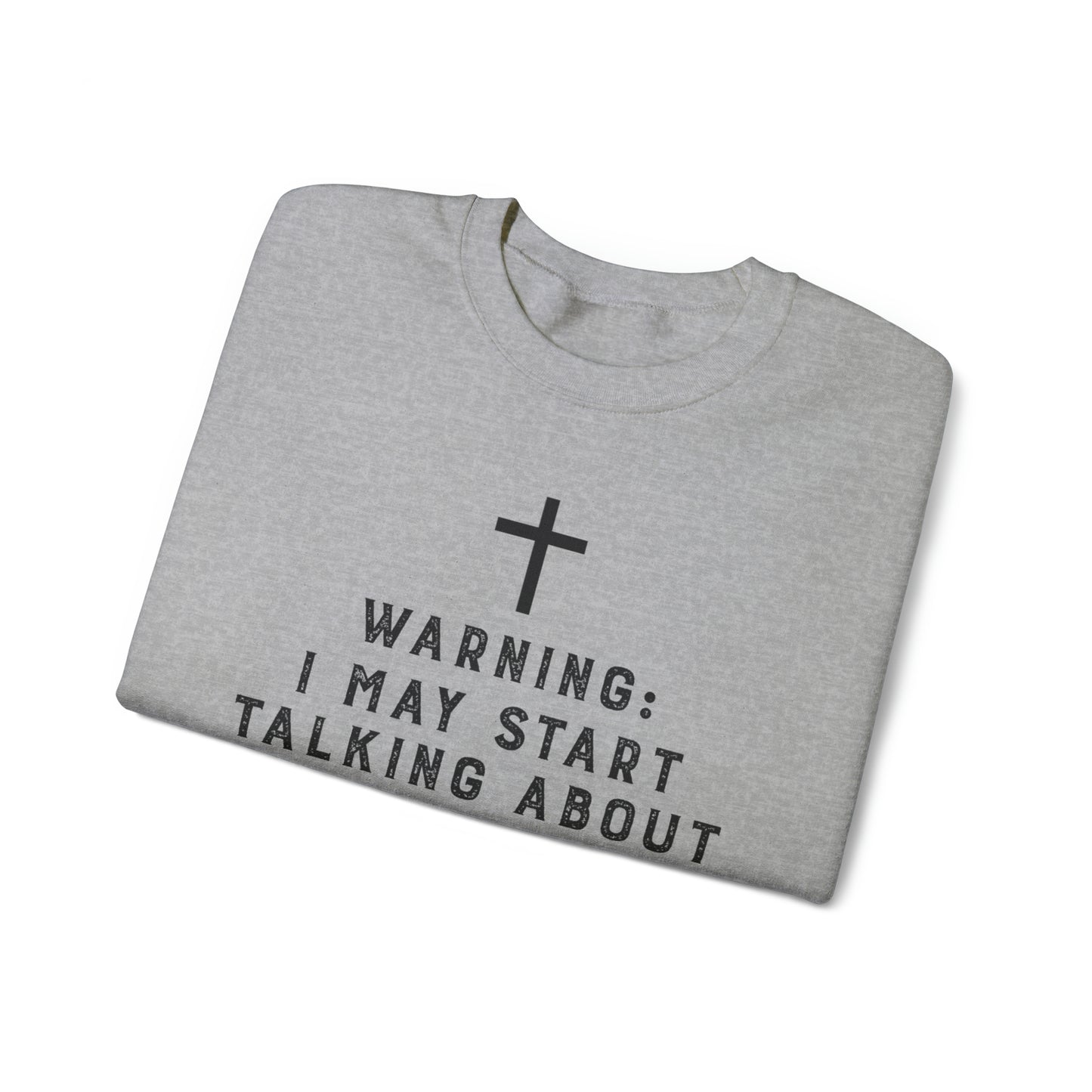 Warning I May Start Talking About Jesus Sweatshirt