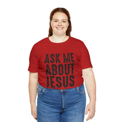 Ask Me About Jesus Short Sleeve Tee