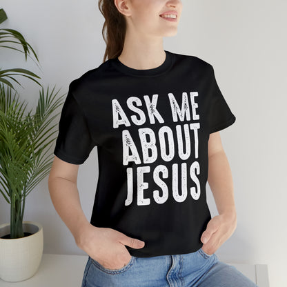 Ask Me About Jesus Short Sleeve Tee