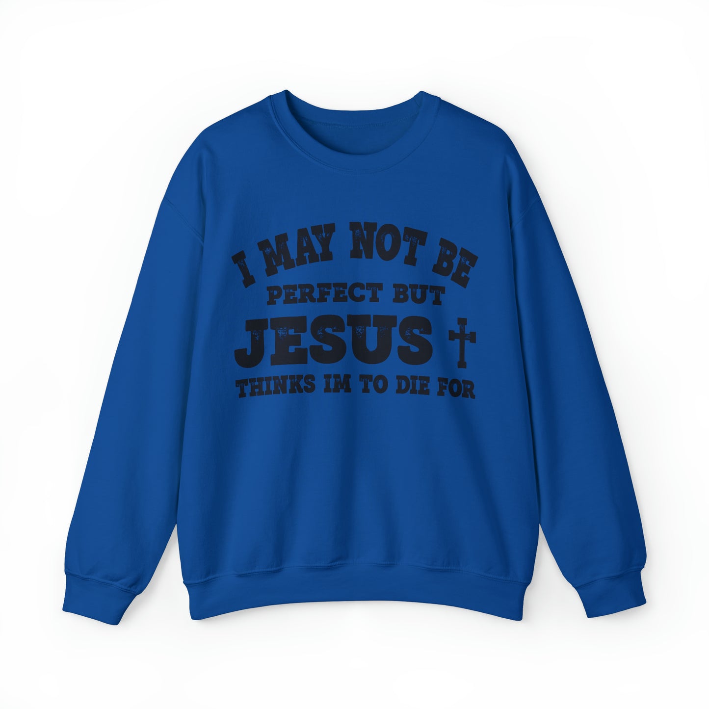 Jesus Thinks I'm To Die For Unisex Sweatshirt