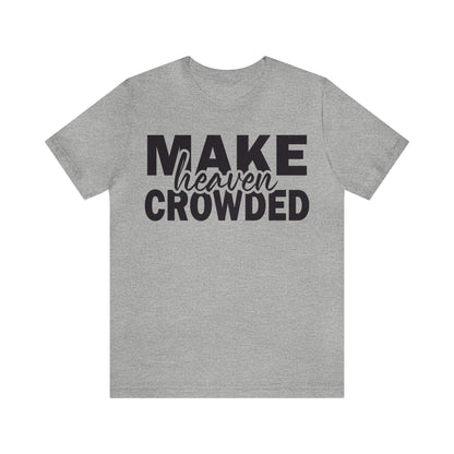 Make Heaven Crowded Tee