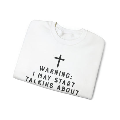 Warning I May Start Talking About Jesus Sweatshirt