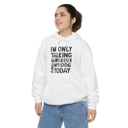 Only Talking To Jesus and My Dog Unisex Garment-Dyed Hoodie