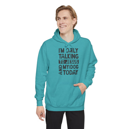 Only Talking To Jesus and My Dog Unisex Garment-Dyed Hoodie