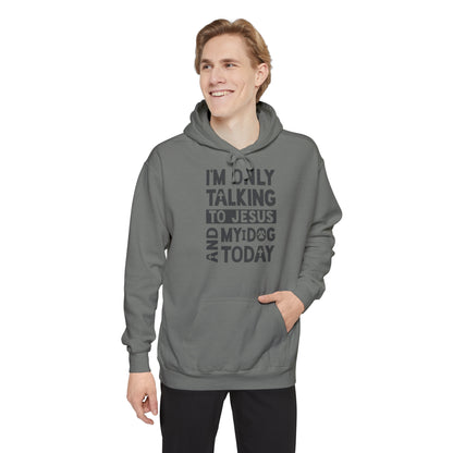 Only Talking To Jesus and My Dog Unisex Garment-Dyed Hoodie