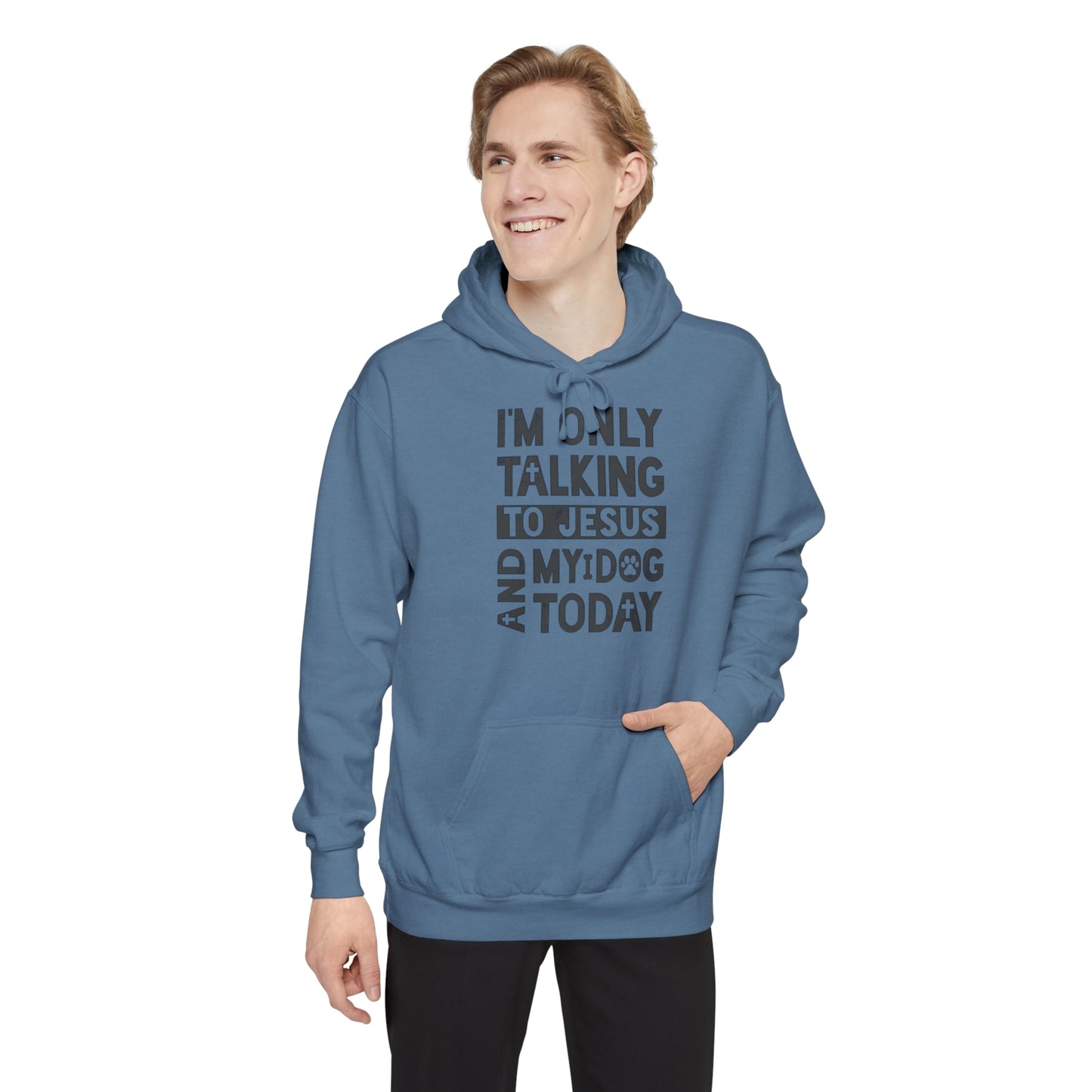 Only Talking To Jesus and My Dog Unisex Garment-Dyed Hoodie