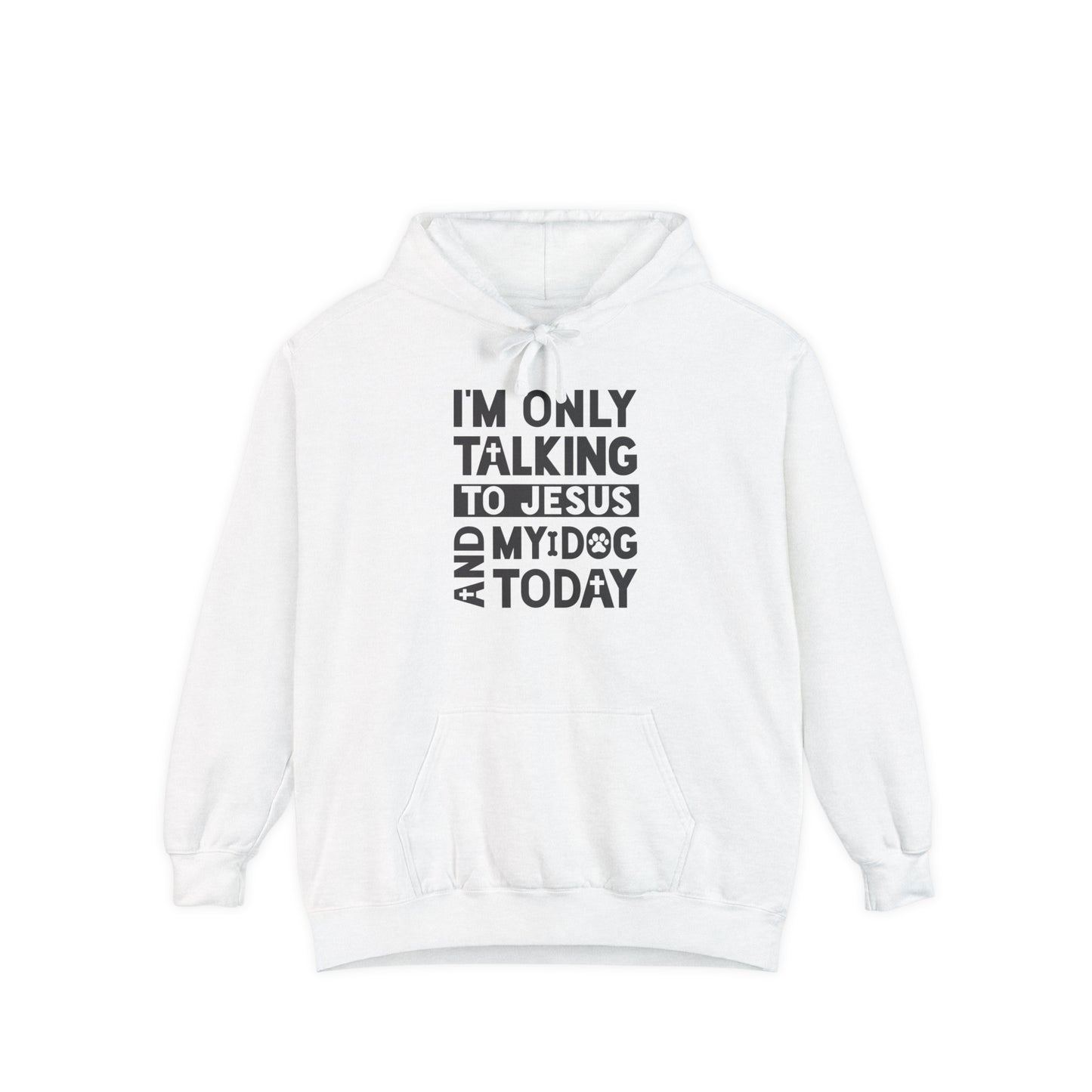 Only Talking To Jesus and My Dog Unisex Garment-Dyed Hoodie