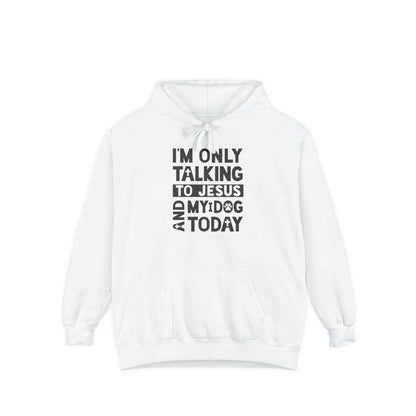 Only Talking To Jesus and My Dog Unisex Garment-Dyed Hoodie