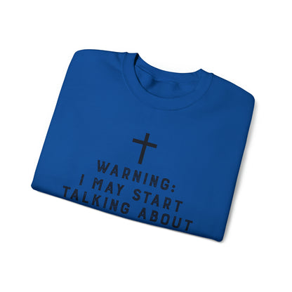 Warning I May Start Talking About Jesus Sweatshirt