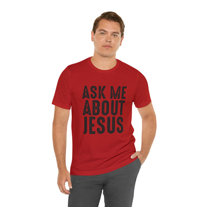 Ask Me About Jesus Short Sleeve Tee