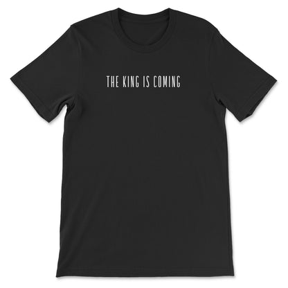 The King Is Coming Unisex T-Shirt