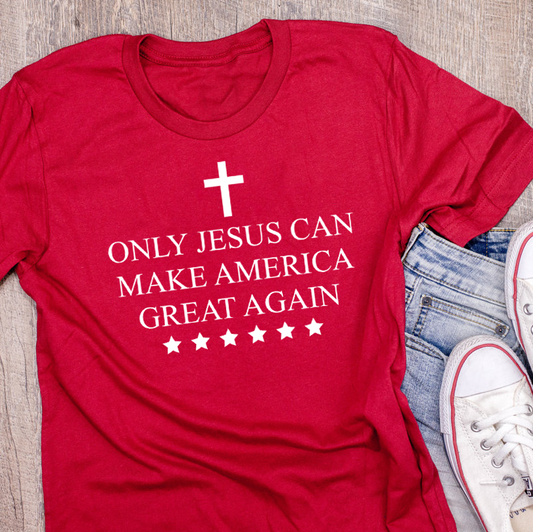 Only Jesus Can Make America Great Again