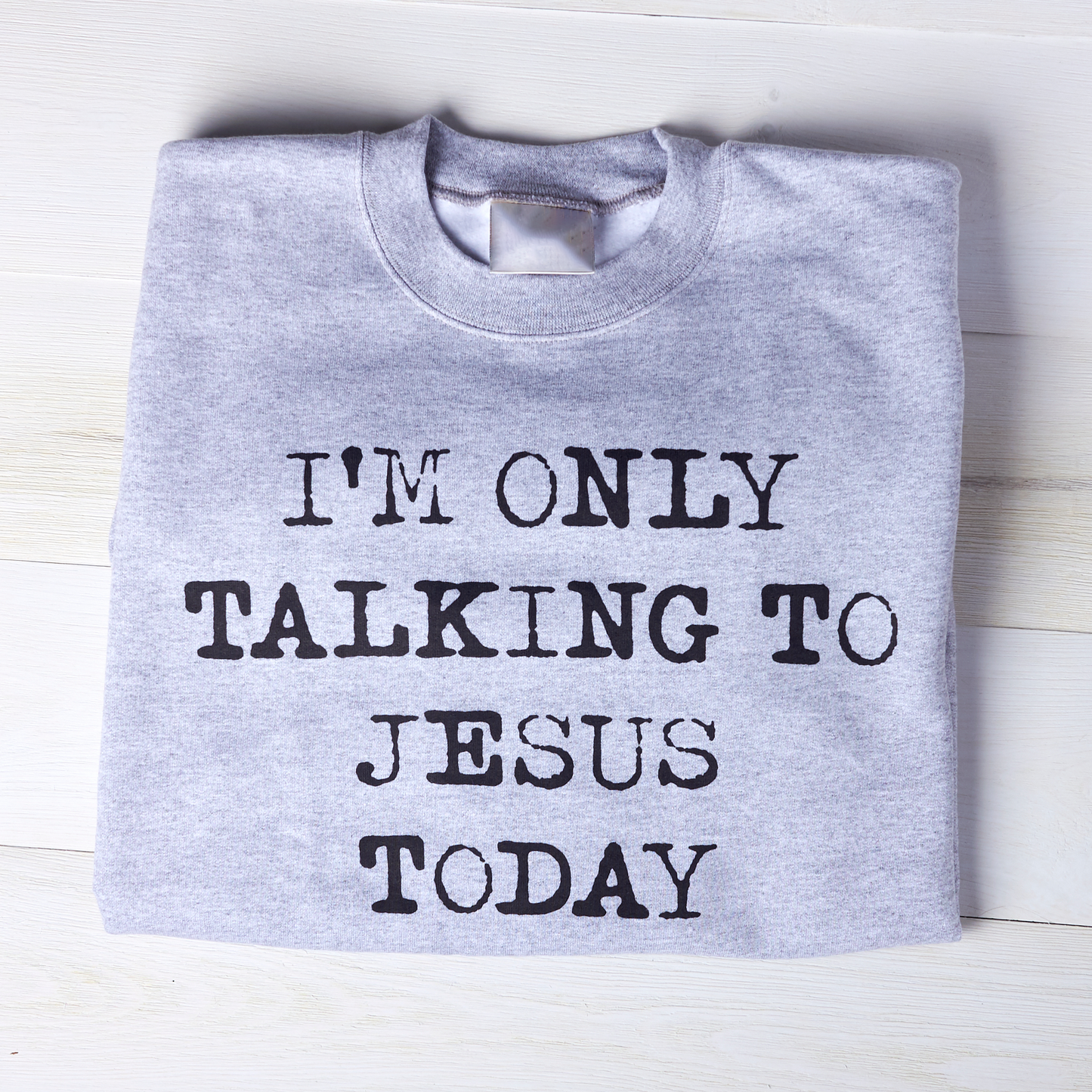I'm Only Talking To Jesus Today Unisex Sweatshirt