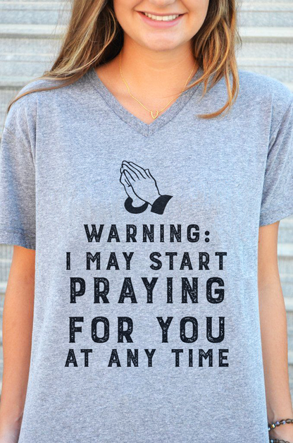 Warning I May Start Praying For You