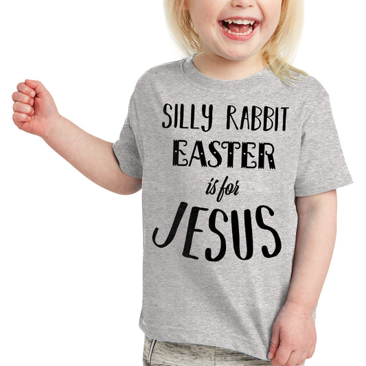 Silly Rabbit Easter is For Jesus Toddler Tees