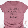 I'm Only Talking To Jesus Today
