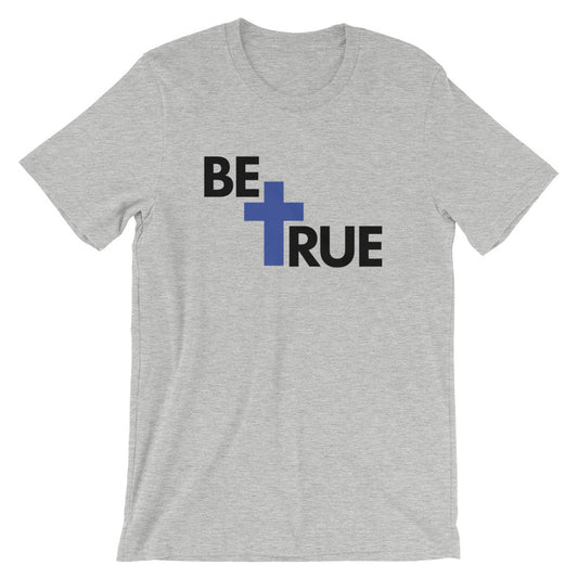 Be True Unisex T-Shirt