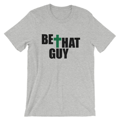 Be That Guy Unisex T-Shirt