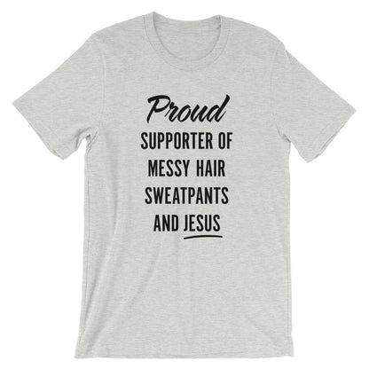 Messy Hair, Sweatpants and Jesus Unisex T-Shirt