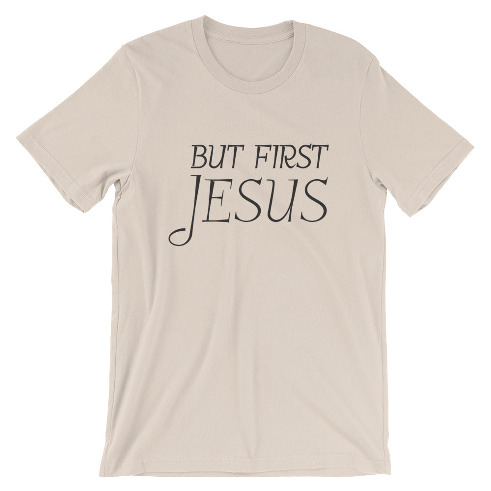 But First Jesus Unisex T-Shirt