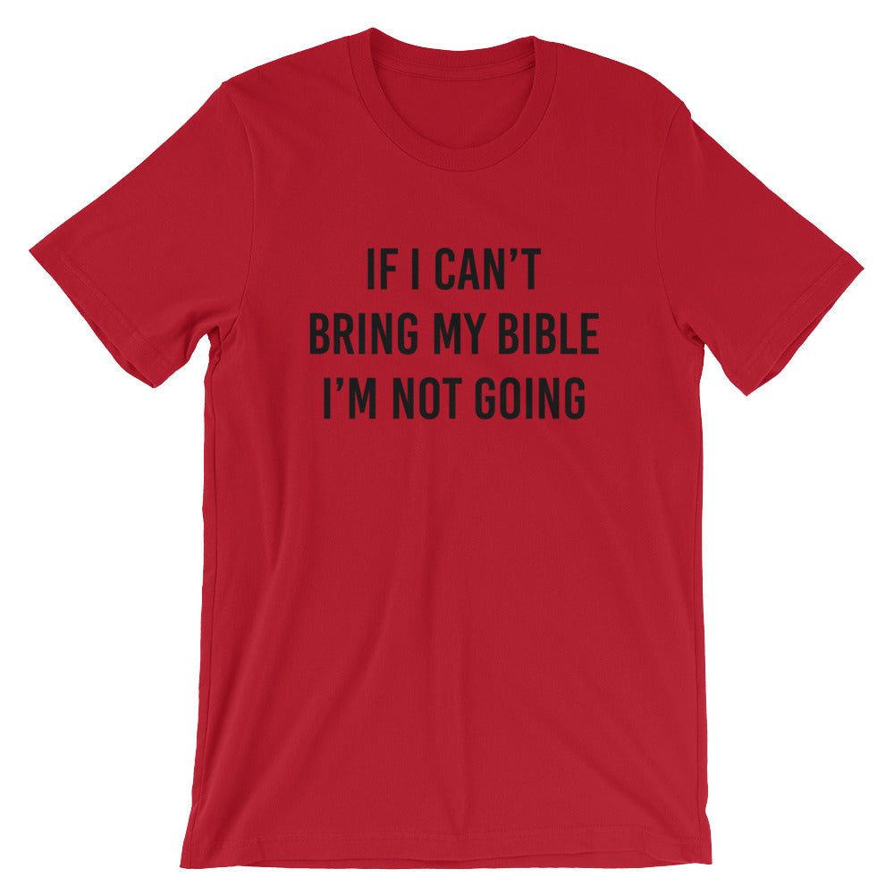 If I Can't Bring My Bible I'm Not Going Short-Sleeve Unisex T-Shirt