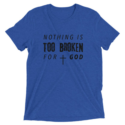 Nothing Is Too Broken Unisex Tee