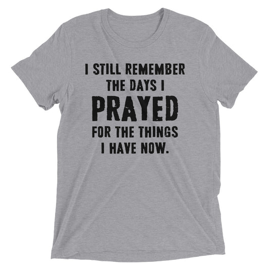 Prayed For The Thing I Have Now Short sleeve t-shirt