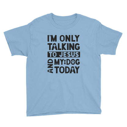 Only Talking to Jesus and my Dog Youth Short Sleeve T-Shirt