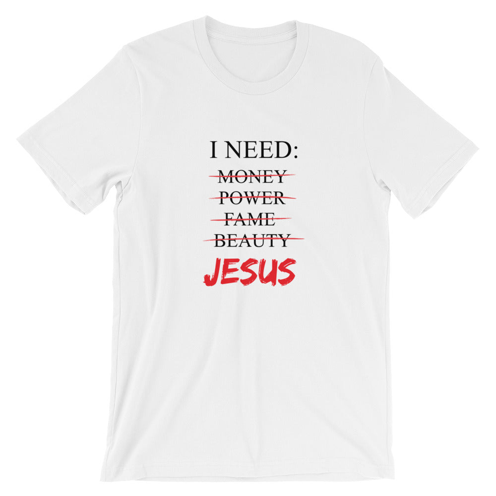 I Need Unisex T-Shirt