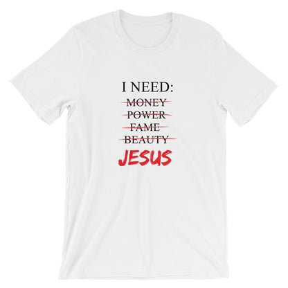 I Need Unisex T-Shirt