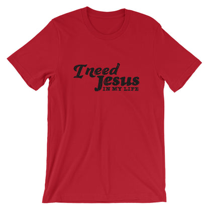 I need Jesus Unisex T-Shirt