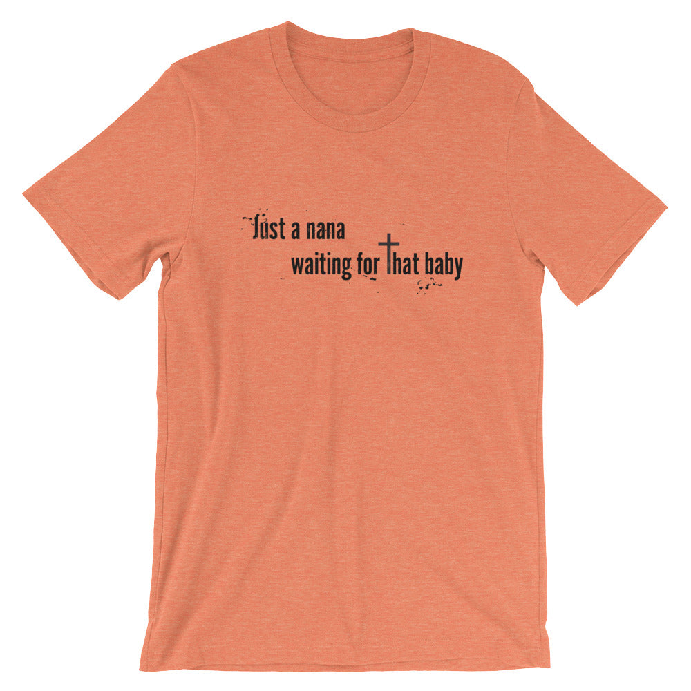 Just a Nana Waiting Unisex T-Shirt