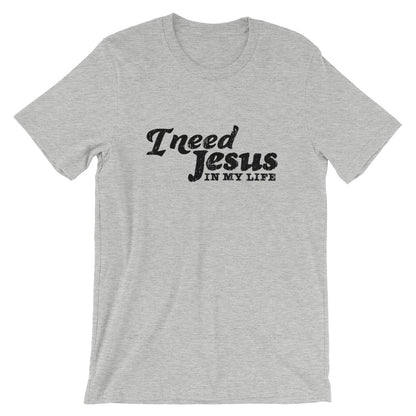 I need Jesus Unisex T-Shirt