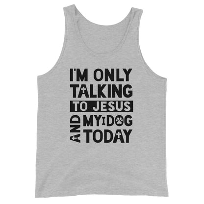 Talking to Jesus and my dog Unisex Tank Top