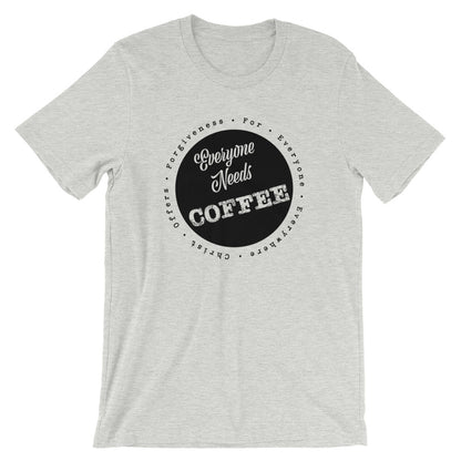 Everyone needs COFFEE Unisex T-Shirt