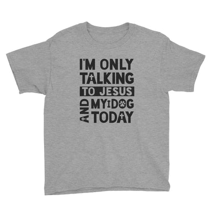 Only Talking to Jesus and my Dog Youth Short Sleeve T-Shirt