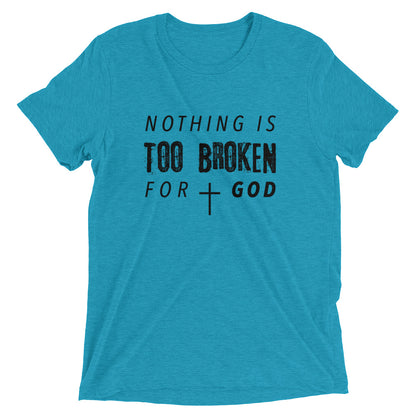 Nothing Is Too Broken Unisex Tee