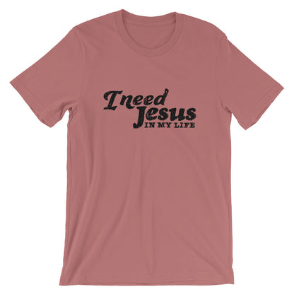 I need Jesus Unisex T-Shirt