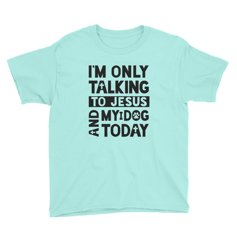 Only Talking to Jesus and my Dog Youth Short Sleeve T-Shirt