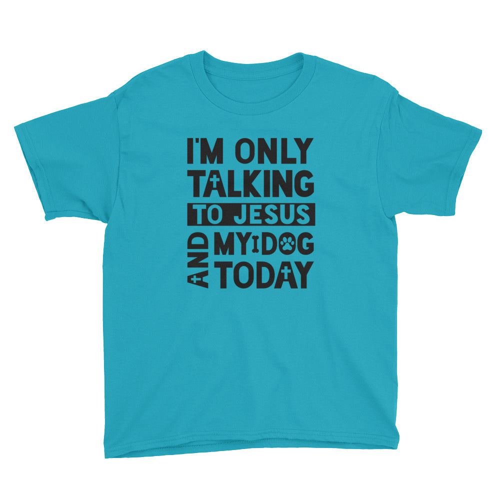 Only Talking to Jesus and my Dog Youth Short Sleeve T-Shirt