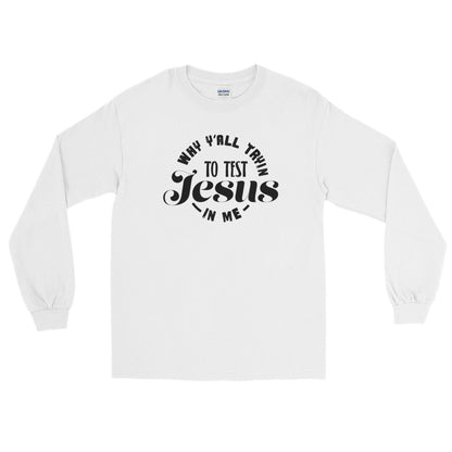 Test the Jesus Long Sleeve T-Shirt