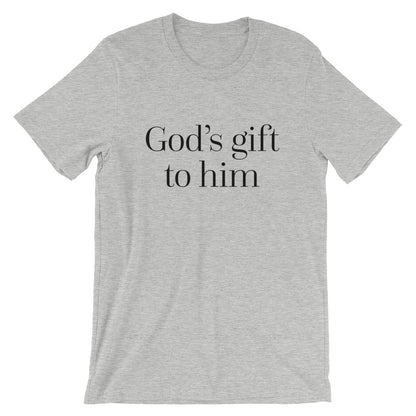 God's gift to him -  Unisex T-Shirt
